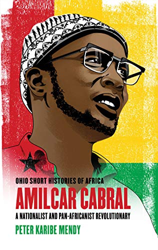 Amílcar Cabral: A Nationalist and Pan-Africanist Revolutionary